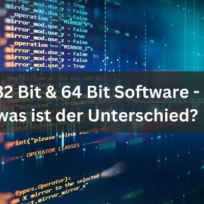 32 Bit & 64 Bit Software - was ist der Unterschied?